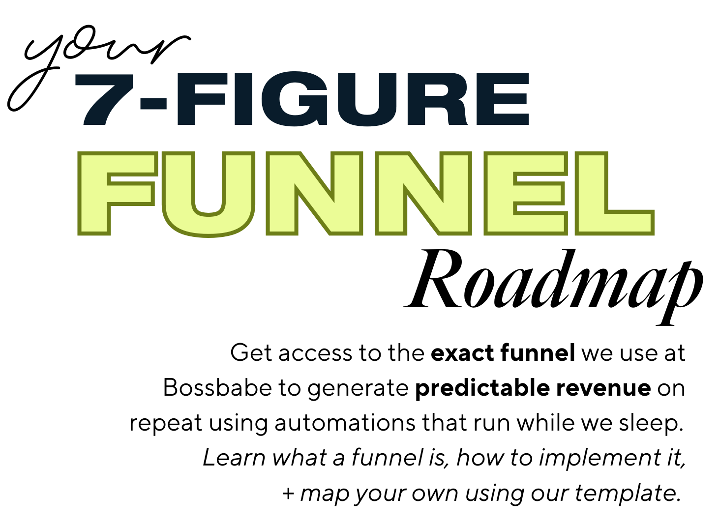 Your 7-Figure Funnel Roadmap — Get access to the exact funnel we use at Bossbabe to generate predictable revenue on repeat